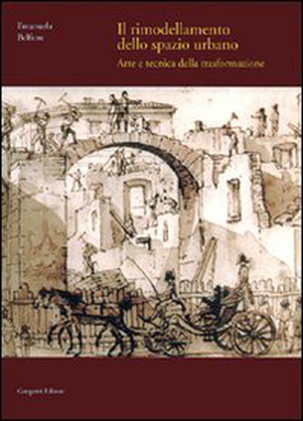 Il rimodellamento dello spazio urbano. Arte e tecnica della trasformazione - Librerie.coop Il rimodellamento dello spazio urbano. Arte e tecnica della trasformazione - Librerie.coop