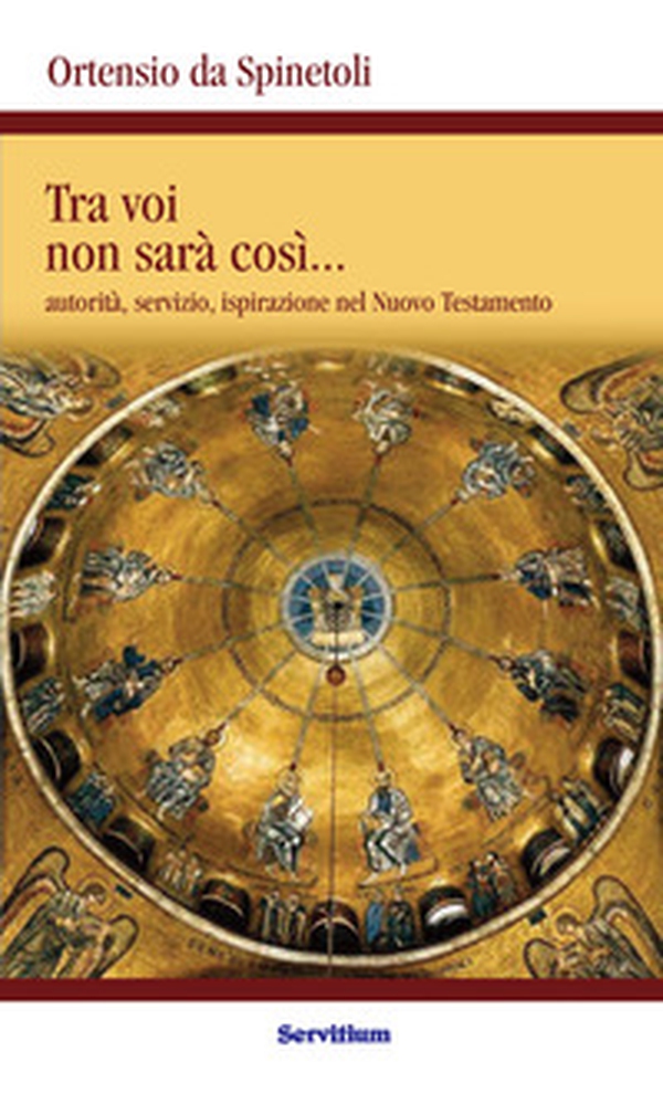 Tra voi non sarà così. Autorità, servizio, ispirazione nel Nuovo Testamento - Librerie.coop Tra voi non sarà così. Autorità, servizio, ispirazione nel Nuovo Testamento - Librerie.coop