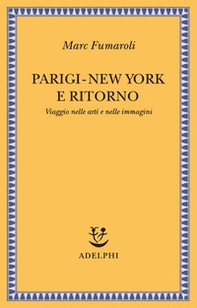 Parigi-New York e ritorno. Viaggio nelle arti e nelle immagini - Librerie.coop