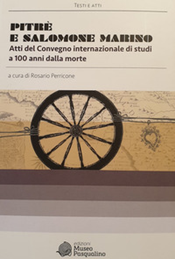 Pitrè e Salomone Marino. Atti del convegno internazionale di studi a 100 anni dalla morte - Librerie.coop Pitrè e Salomone Marino. Atti del convegno internazionale di studi a 100 anni dalla morte - Librerie.coop