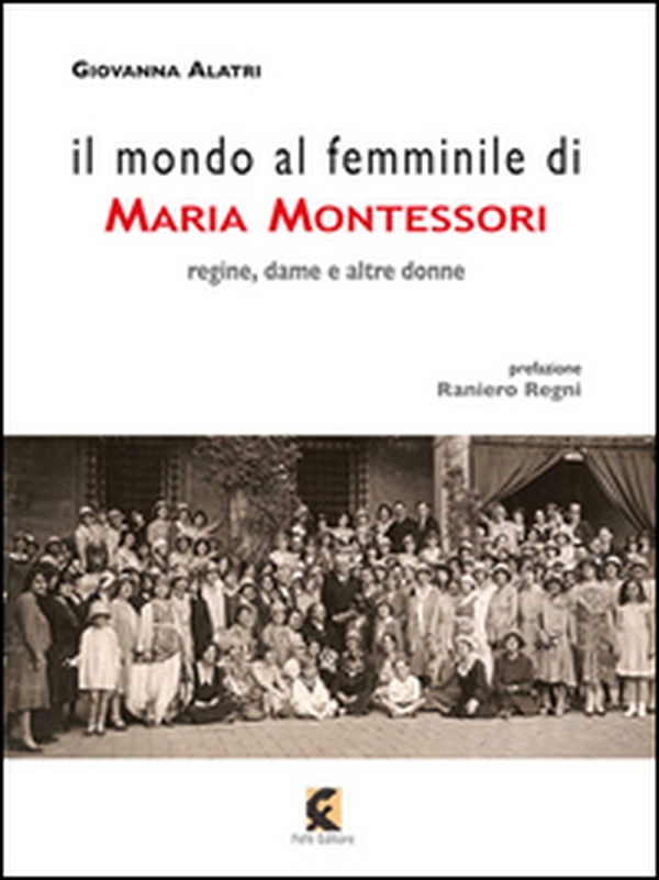 Il mondo al femminile di Maria Montessori. Regine, dame e altre donne - Librerie.coop Il mondo al femminile di Maria Montessori. Regine, dame e altre donne - Librerie.coop