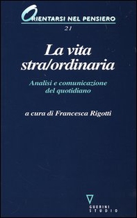 La vita stra/ordinaria. Analisi e comunicazione del quotidiano - Librerie.coop