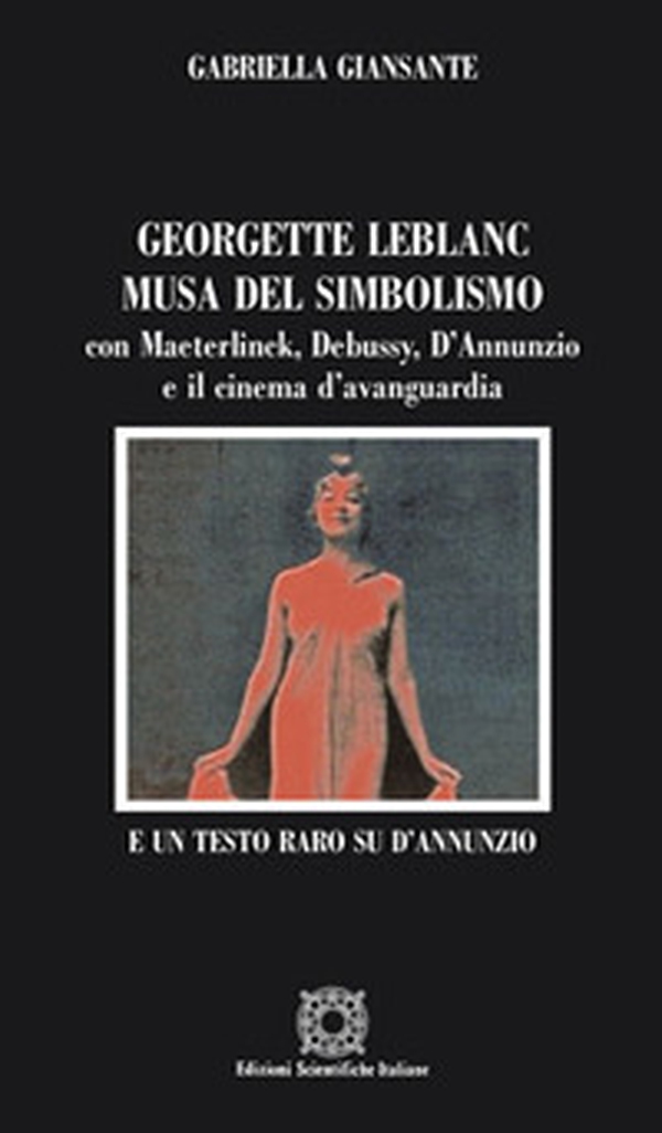 Georgette Leblanc musa del simbolismo, con Maeterlinck, Debussy, D'annunzio e il cinema d'avanguardia - Librerie.coop Georgette Leblanc musa del simbolismo, con Maeterlinck, Debussy, D'annunzio e il cinema d'avanguardia - Librerie.coop