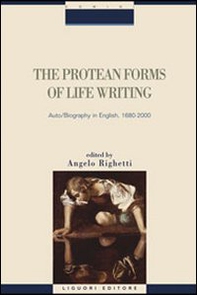 The protean forms of life writing. Auto biography in english, 1680-2000 - Librerie.coop