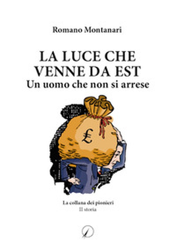 La luce che venne da Est. Un uomo che non si arrese - Librerie.coop La luce che venne da Est. Un uomo che non si arrese - Librerie.coop