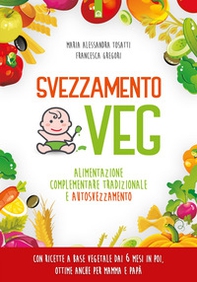 Svezzamento veg. Alimentazione complementare tradizionale a autosvezzamento - Librerie.coop Svezzamento veg. Alimentazione complementare tradizionale a autosvezzamento - Librerie.coop