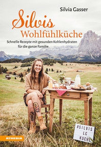 Silvis Wohlfühlküche. Schnelle Rezepte mit gesunden Kohlenhydraten für die ganze Familie - Librerie.coop