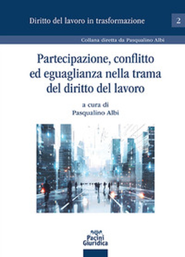 Partecipazione, conflitto ed eguaglianza nella trama del diritto del lavoro - Librerie.coop