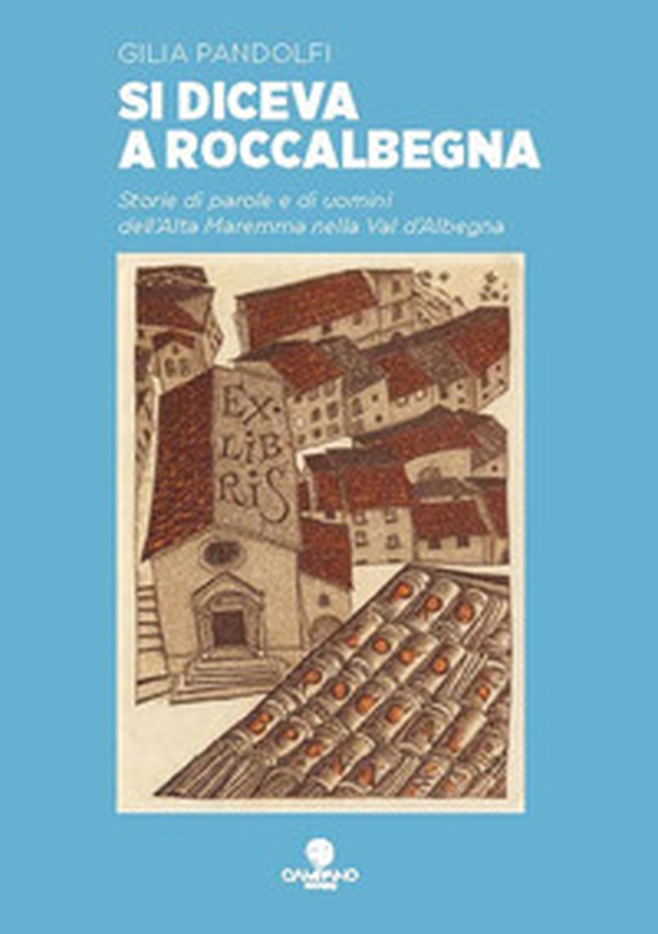 Si diceva a Roccalbegna Storie di parole e di uomini dell'Alta Maremma nella Val d'Albegna - Librerie.coop Si diceva a Roccalbegna Storie di parole e di uomini dell'Alta Maremma nella Val d'Albegna - Librerie.coop
