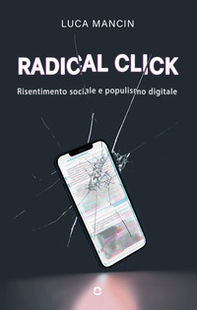 Radical click. Risentimento sociale e populismo digitale - Librerie.coop Radical click. Risentimento sociale e populismo digitale - Librerie.coop