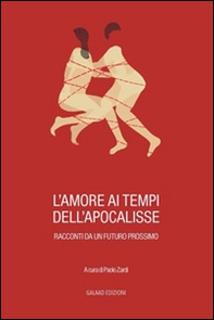 L'amore ai tempi dell'apocalisse. Racconti da un futuro prossimo - Librerie.coop