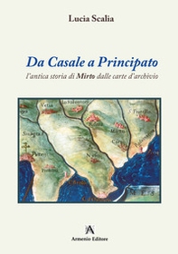 Da Casale a Principato. L'antica storia di Mirto dalle carte d'archivio - Librerie.coop