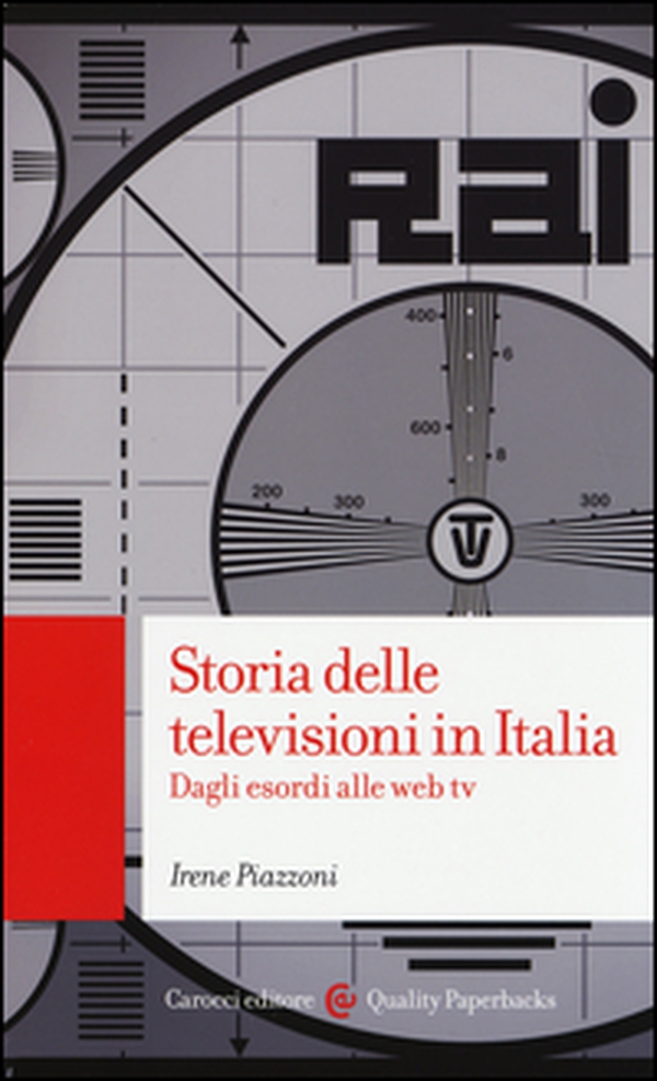 Storia delle televisioni in Italia. Dagli esordi alle web tv - Librerie.coop Storia delle televisioni in Italia. Dagli esordi alle web tv - Librerie.coop