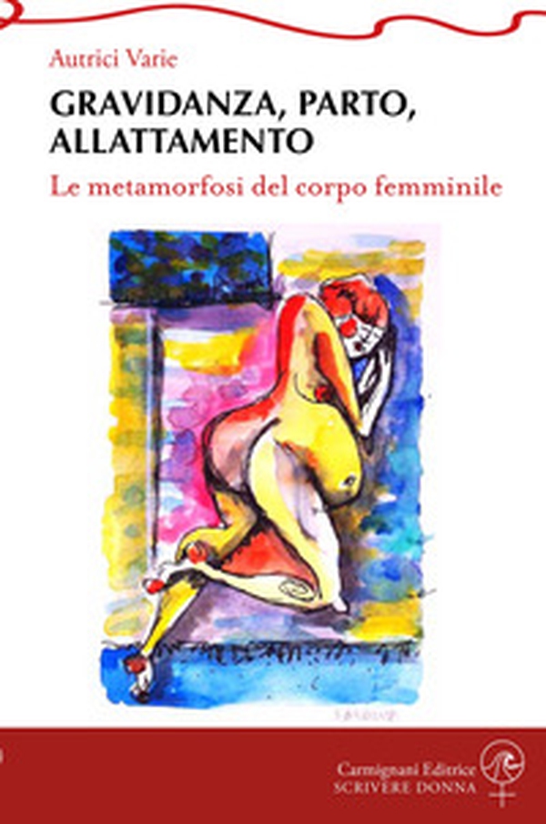 Gravidanza, parto, allattamento. Le metamorfosi del corpo femminile - Librerie.coop Gravidanza, parto, allattamento. Le metamorfosi del corpo femminile - Librerie.coop