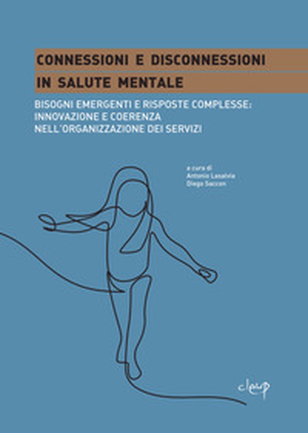 Connessioni e disconnessioni in salute mentale. Bisogni emergenti e risposte complesse: innovazione e coerenza nell'organizzazione dei servizi - Librerie.coop