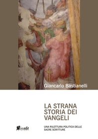 La strana storia dei Vangeli. Una rilettura politica delle Sacre Scritture - Librerie.coop