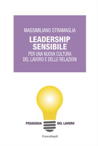 Leadership sensibile. Per una nuova cultura del lavoro e delle relazioni - Librerie.coop