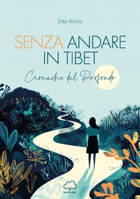 Senza andare in Tibet. Cronache dal profondo - Librerie.coop