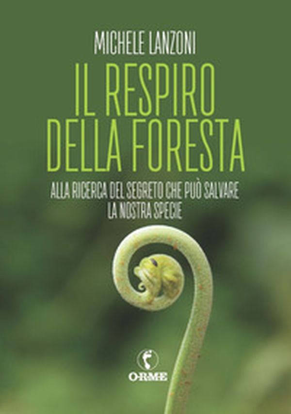 Il respiro della foresta. Alla ricerca del segreto che può salvare la nostra specie - Librerie.coop Il respiro della foresta. Alla ricerca del segreto che può salvare la nostra specie - Librerie.coop