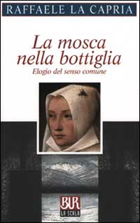 La mosca nella bottiglia. Elogio del senso comune - Librerie.coop