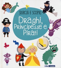 Draghi, principesse e pirati. Sbircia e scopri - Librerie.coop