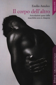 Il corpo dell'altro. Articolazioni queer della maschilità nera in diaspora - Librerie.coop