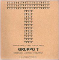 Gruppo T. Miriorama, le opere, i documenti. Giovanni Anceschi, Davide Boriani, Gianni Colombo, Gabriele De Vecchi, Grazia Varisco. Ediz. italiana e inglese - Librerie.coop Gruppo T. Miriorama, le opere, i documenti. Giovanni Anceschi, Davide Boriani, Gianni Colombo, Gabriele De Vecchi, Grazia Varisco. Ediz. italiana e inglese - Librerie.coop