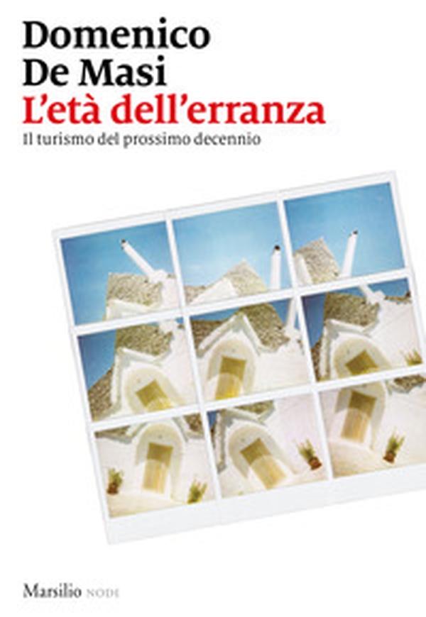 L'età dell'erranza. Il turismo del prossimo decennio - Librerie.coop L'età dell'erranza. Il turismo del prossimo decennio - Librerie.coop