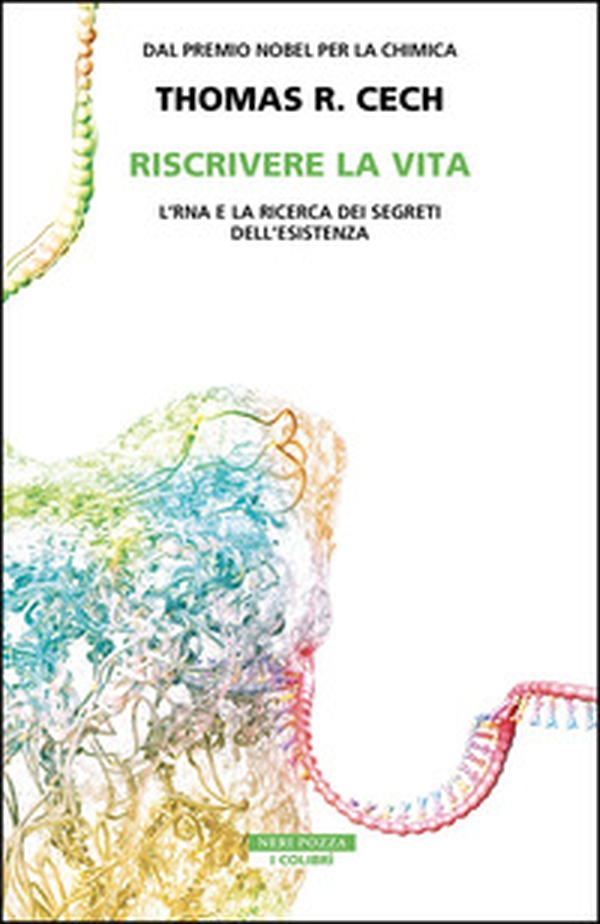 Riscrivere la vita. L'RNA e la ricerca dei segreti dell'esistenza - Librerie.coop Riscrivere la vita. L'RNA e la ricerca dei segreti dell'esistenza - Librerie.coop