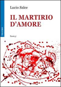 Il martirio d'amore - Librerie.coop