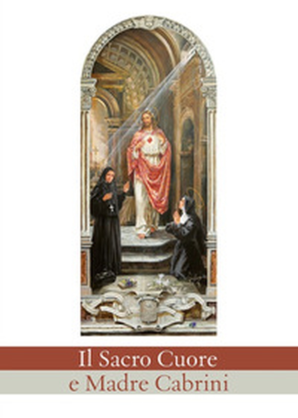Il sacro cuore e madre Cabrini - Librerie.coop Il sacro cuore e madre Cabrini - Librerie.coop