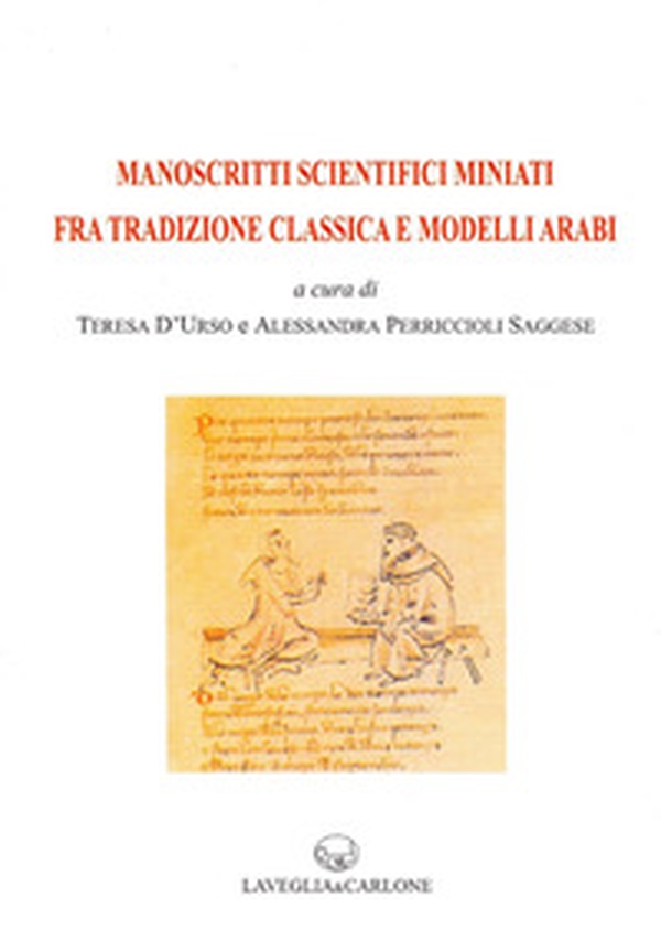 Manoscritti scientifici miniati fra tradizione classica e modelli arabi - Librerie.coop Manoscritti scientifici miniati fra tradizione classica e modelli arabi - Librerie.coop