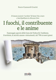 I fuochi, il contribuente e le anime. Il paesaggio agrario della Costa dei Trabocchi: l'ambiente, il territorio, le attività umane e istituzionali, dal '700 ai nostri giorni - Librerie.coop