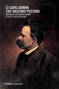 Ci sono uomini che nascono postumi. Nietzsche e la filosofia a venire - Librerie.coop