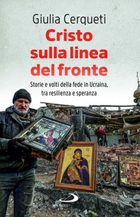 Cristo sulla linea del fronte. Storie e volti della fede in Ucraina, tra resilienza e speranza - Librerie.coop Cristo sulla linea del fronte. Storie e volti della fede in Ucraina, tra resilienza e speranza - Librerie.coop