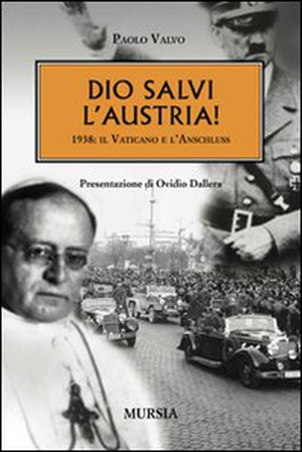 Dio salvi l'Austria! 1938: il Vaticano e l'Anschluss - Librerie.coop Dio salvi l'Austria! 1938: il Vaticano e l'Anschluss - Librerie.coop