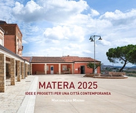 Matera 2025. Idee e progetti per una città contemporanea - Librerie.coop