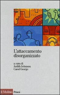 L'attaccamento disorganizzato. Gli effetti dei traumi e delle separazioni - Librerie.coop