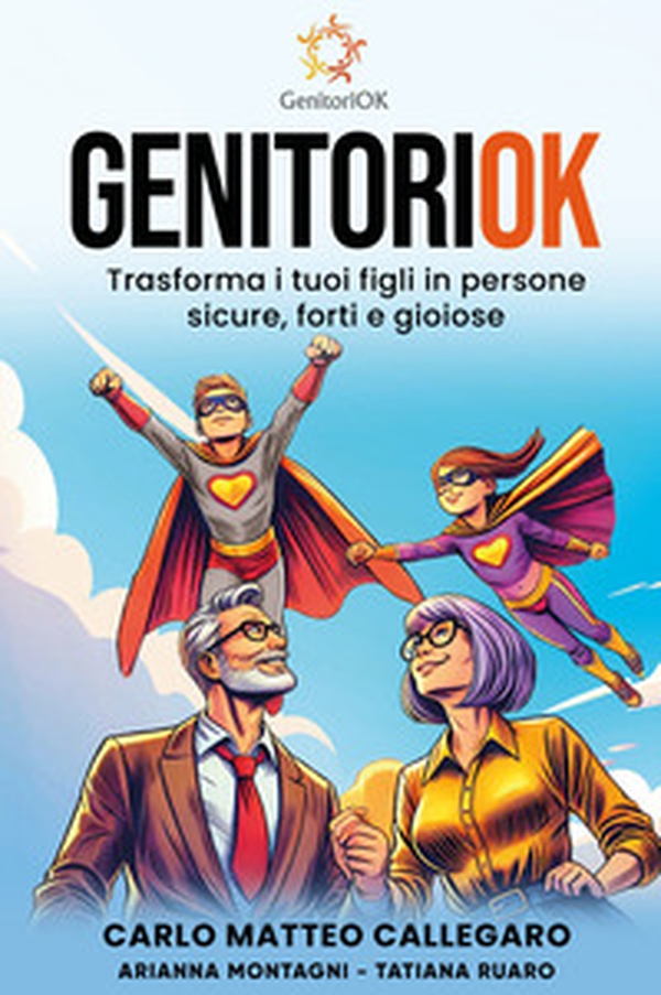 GenitoriOK. Trasforma i tuoi figli in persone sicure, forti e gioiose - Librerie.coop GenitoriOK. Trasforma i tuoi figli in persone sicure, forti e gioiose - Librerie.coop