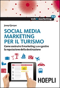 Social Media Marketing per il turismo. Come costruire il marketing 2.0 e gestire la reputazione della destinazione - Librerie.coop