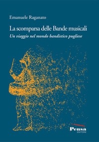 La scomparsa delle Bande musicali. Un viaggio nel mondo bandistico pugliese - Librerie.coop La scomparsa delle Bande musicali. Un viaggio nel mondo bandistico pugliese - Librerie.coop
