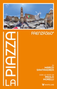 Faenza360°. La Piazza - Librerie.coop