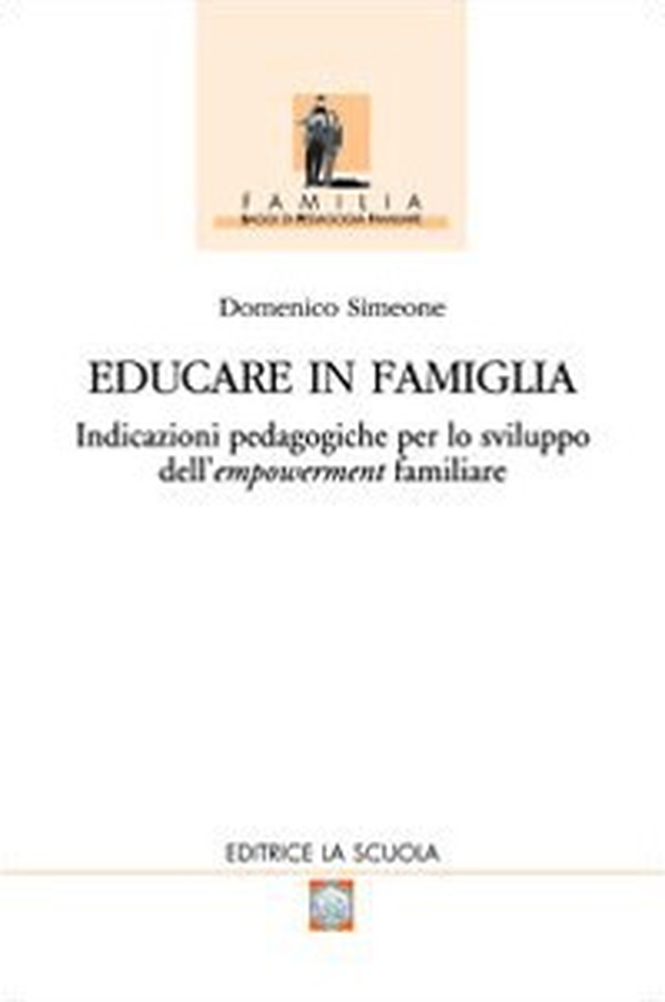 Educare in famiglia. Indicazioni pedagogiche per lo sviluppo dell'empowerment familiare - Librerie.coop Educare in famiglia. Indicazioni pedagogiche per lo sviluppo dell'empowerment familiare - Librerie.coop