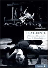 Ora fluente. Dal teatro e del non teatro. L'opera di Alessandro Fersen - Librerie.coop