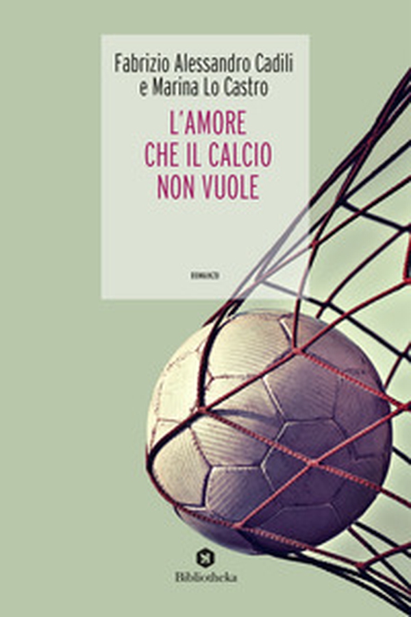 L'amore che il calcio non vuole - Librerie.coop L'amore che il calcio non vuole - Librerie.coop