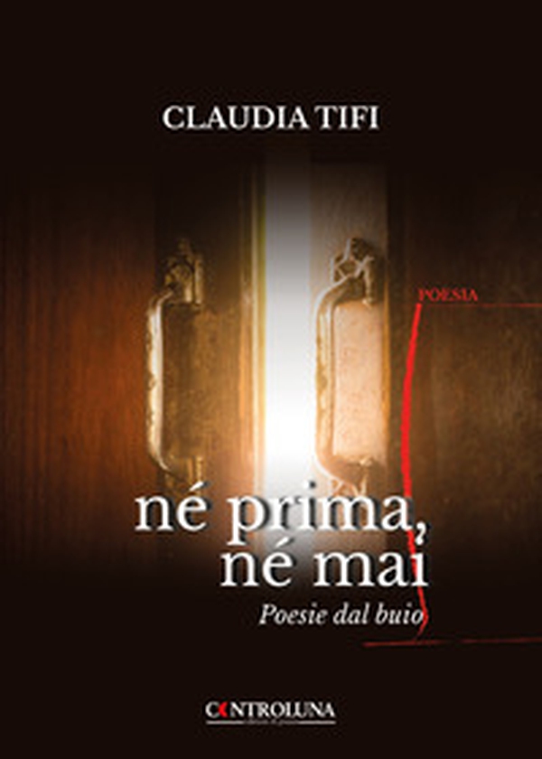 Né prima, né mai. Poesie dal buio - Librerie.coop Né prima, né mai. Poesie dal buio - Librerie.coop