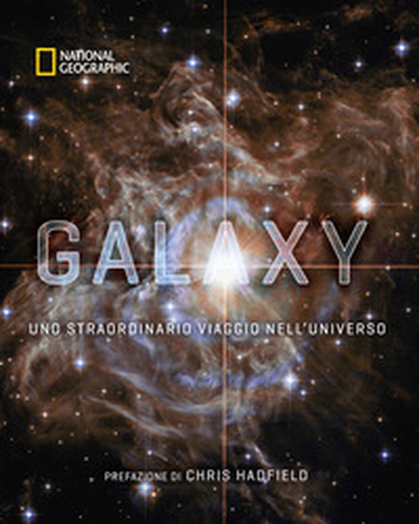 Galaxy, uno straordinario viaggio nell'universo - Librerie.coop Galaxy, uno straordinario viaggio nell'universo - Librerie.coop