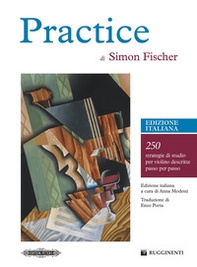 Practice. 250 strategie di studio per violino descritte passo per passo - Librerie.coop