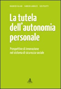 La tutela dell'autonomia personale. Prospettive di innovazione nel sistema di sicurezza sociale - Librerie.coop