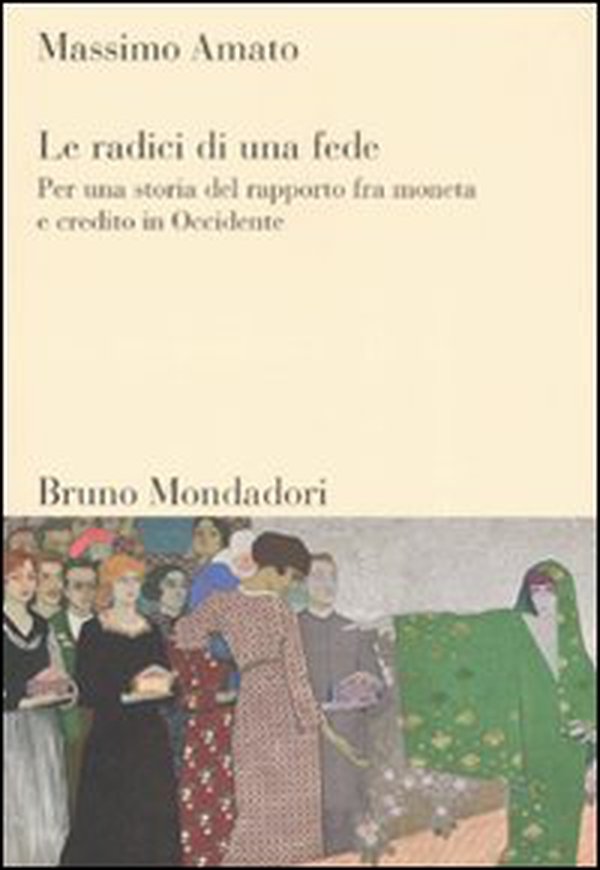 Le radici di una fede. Per una storia del rapporto fra moneta e credito in Occidente - Librerie.coop Le radici di una fede. Per una storia del rapporto fra moneta e credito in Occidente - Librerie.coop